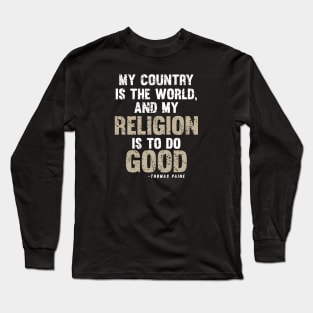 My Country Is The World And My Religion Is Do Good Long Sleeve T-Shirt